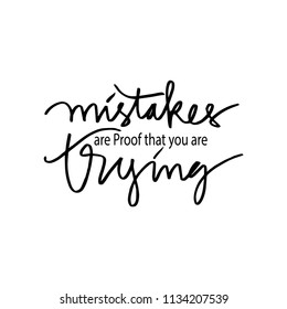  Mistakes are proof that you're trying. Motivational quote.