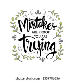 Mistakes are proof that you're trying. Motivational quote.