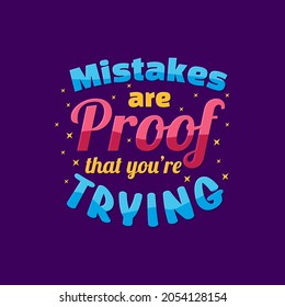 Mistakes Are Proof That You're Trying - Inspirational quote for posters, wall art and social media. Brush typography.