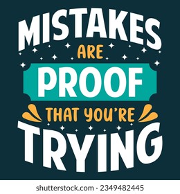 Mistakes Are Proof That You're Trying. Motivational Quotes Typography Vector Design. Vintage Modern Poster Design. Can be printed as t-shirt, greeting cards, gift or room and office decoration