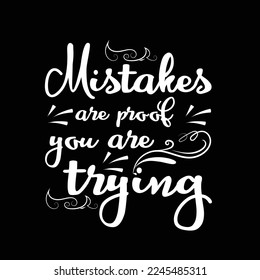 Mistakes are proof you are trying-Typhographic t-shirt design Ready for Print.