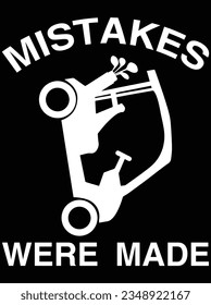 Mistakes were made vector art design, eps file. design file for t-shirt. SVG, EPS cuttable design file