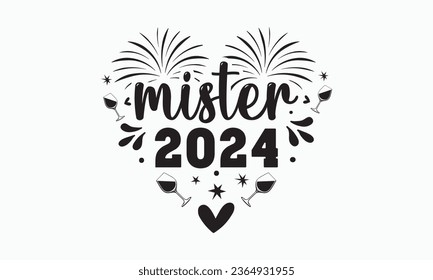 Mister 2024 svg, Happy new year svg, Happy new year 2024 t shirt design cut files and Stickers, holidays quotes, Cut File Cricut, Silhouette, hallo hand lettering typography vector illustration, eps svg