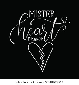 Mister Heart Breaker Love Hand Lettering for shirt men and women, print on Black background