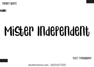 Senhor Independente   Moderno Texto Em Negrito Tipo De Citação Trendy Para Desenhos De T-Shirt