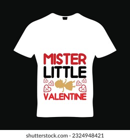 Mister little valentine t-shirt design. Here You Can find and Buy t-Shirt Design. Digital Files for yourself, friends and family, or anyone who supports your Special Day and Occasions.