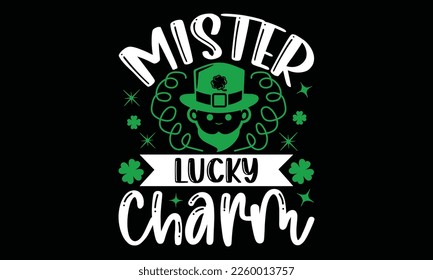 Mister Lucky Charm - St.Patrick’s Day T- shirt Design, Handmade calligraphy vector illustration, For the design of postcards,svg for posters, banners, mugs, pillows.