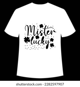 Mister lucky Happy St Patrick's day shirt print template, St Patrick's design, typography design for Irish day, women day, lucky clover, Irish gift