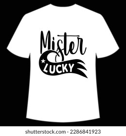 Mister lucky Happy St Patrick's day shirt print template, St Patrick's design, typography design for Irish day, women day, lucky clover, Irish gift