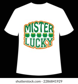 Mister lucky Happy St Patrick's day shirt print template, St Patrick's design, typography design for Irish day, women day, lucky clover, Irish gift