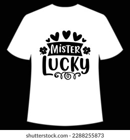 Mister lucky Happy St Patrick's day shirt print template, St Patrick's design, typography design for Irish day, women day, lucky clover, Irish gift