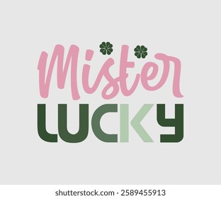 Mister Lucky, T shirt, Happy St Patrick Day Design, Patrick's Day Saying, Shamrock Eps, Pinches Eps, Irish Eps, Funny St Patrick's, Instant Download