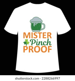 Mister pinch proof Happy St Patrick's day shirt print template, St Patrick's design, typography design for Irish day, women day, lucky clover, Irish gift