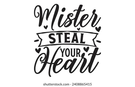 Mister Steal Your Heart - Lettering design for greeting banners, Mouse Pads, Prints, Cards and Posters, Mugs, Notebooks, Floor Pillows and T-shirt prints design.