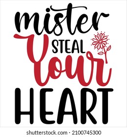 Mister Steal Your Heart T-Shirt Design, You Can Download The Vector Files.