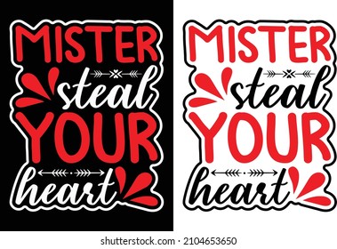 Mister Steal Your Heart Valentine Typography T-Shirt Design. You will get 2 designs for one black and white color t-shirt.