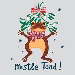 Mistle Toad Christmas Card.Cartoon Funny Toad In A Muffler With An Ornament Is Under A Branch Of A Mistletoe Tied With Red Bow.Frog Xmas Card And Handwritten Text.Isolated Vector Illustration.
