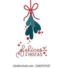 Mistletoe branch hanging with red berries and a red bow. Happy Holidays in Spanish. Felices Fiestas. Vector illustration, flat design