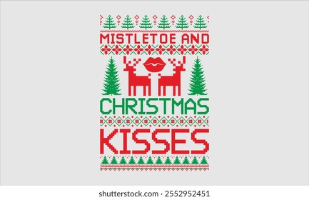 Mistletoe And Christmas Kisses- Christmas day Ugly Sweater t- shirt design, This illustration can be used as a print and bags, for Cutting Machine, Silhouette Cameo, Cricut, Isolated on white backgrou