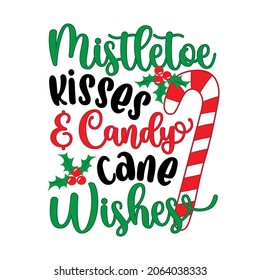 Mistletoe kisses and candy cane wishes - funny saying for Christmas. Good for greeting card, poster, T shirt print, label and other decoration.