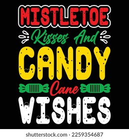 Mistletoe Kisses And Candy Cane Wishes, Merry Christmas shirts Print Template, Xmas Ugly Snow Santa Clouse New Year Holiday Candy Santa Hat vector illustration for Christmas hand lettered