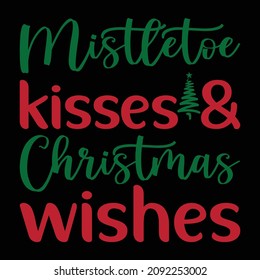 Mistletoe Kisses and Christmas wishes, Merry Christmas shirt print template, Christmas tree vector, Typography design for holiday