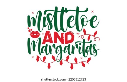 mistletoe and margaritas- Christmas SVG and T shirt Design, typography design Christmas Quotes, Good for t-shirt, mug, gift, printing press, EPS 10 vector