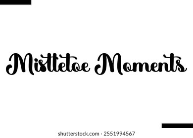 Mistletoe Moments Christmas quotes cursive text typography 