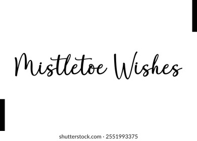 Mistletoe Wishes text christmas holiday quotes istalist typography 