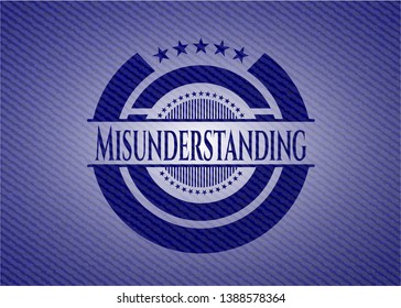 Misunderstanding badge with denim texture. Vector Illustration. Detailed.