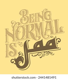 Mix between english and arabic typography illustration, the translation of the quote is: "Being Normal Is Lame" ... you can change the size or the colors of the print as you wish.