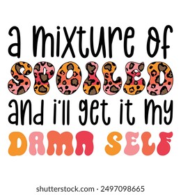 
A Mixture Of Spoiled And I'll Get It My Damn Self Sublimation Design Lover