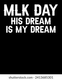 MLK Day Martin Luther King Jr. Day His Dream is My Dream T-Shirt