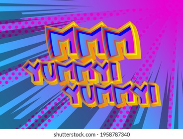 MMM Yummy! Yummy! Comic book style text. Delicious food and tasty snack, satisfaction experience related words, on colorful background. Cartoon vector illustration for restaurant, cafe menu and shop.