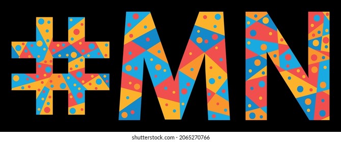MN Hashtag. Mosaic isolated text. Letters from pieces of triangles, polygons and bubbles. #MN is abbreviation for the US American Minnesota for print, clothing, t-shirt, poster, banner, flyer