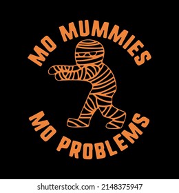 
Mo Mummies Mo Problems T-Shirt Design