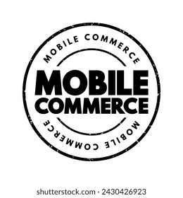 Mobile commerce - using wireless devices to conduct commercial transactions online, text concept stamp