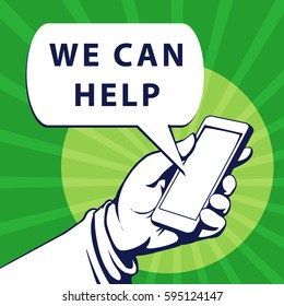 Mobile phone in businessman hand. Hand using smartphone, with a speech bubble, saying we can help, vector illustration