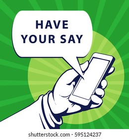 Mobile Phone In Businessman Hand. Hand Using Smartphone, With A Speech Bubble, Saying Have Your Say, Vector Illustration