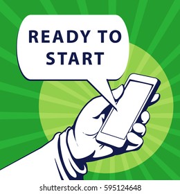Mobile phone in businessman hand. Hand using smartphone, with a speech bubble, saying ready to start, vector illustration