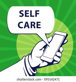 Mobile phone in businessman hand. Hand using smartphone, with a speech bubble, saying Self care, vector illustration 