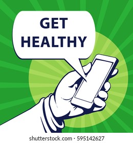 Mobile phone in businessman hand. Hand using smartphone, with a speech bubble, saying get healthy, vector illustration 