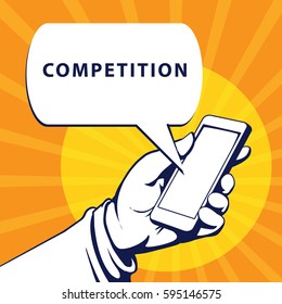 Mobile phone in businessman hand. Hand using smartphone, with a speech bubble, saying competition, vector illustration 