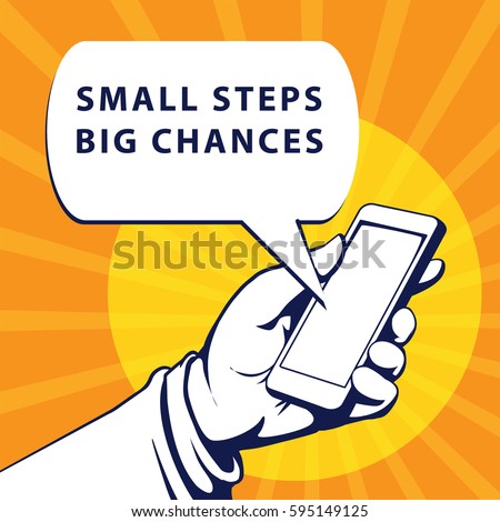 Mobile phone in businessman hand. Hand using smartphone, with a speech bubble, saying small steps big chances, vector illustration 