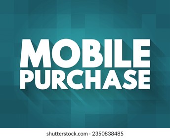 Mobile Purchase - is when a customer purchases a product or service using a handheld device like a smartphone or tablet, text concept background