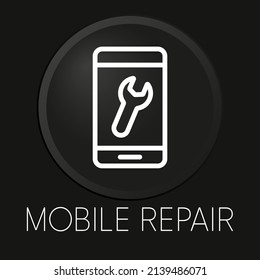 Mobile repair minimal vector line icon on 3D button isolated on black background. Premium Vector.