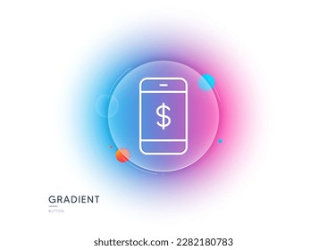 Symbol für mobile Shopping-Linie. Farbverlauf-Unschärfeknopf mit Glasmorphismus. Smartphone Online-Kaufzeichen. Dollar-Symbol. Transparentes Glasdesign. Smartphone-Zahlungszeilensymbol. Vektorgrafik