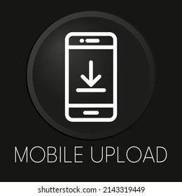 Mobile upload minimal vector line icon on 3D button isolated on black background. Premium Vector.
