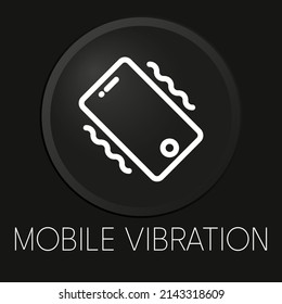 Mobile vibration minimal vector line icon on 3D button isolated on black background. Premium Vector.
