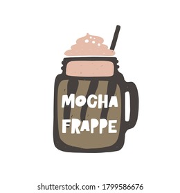 Mocha frappe hand drawn illustration with typography. Cup silhouette and hot drink. Colored grunge style lettering with ink drops. Restaurant coffee card, poster design element
